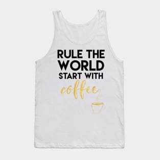 Rule the World Start with Coffee Tank Top